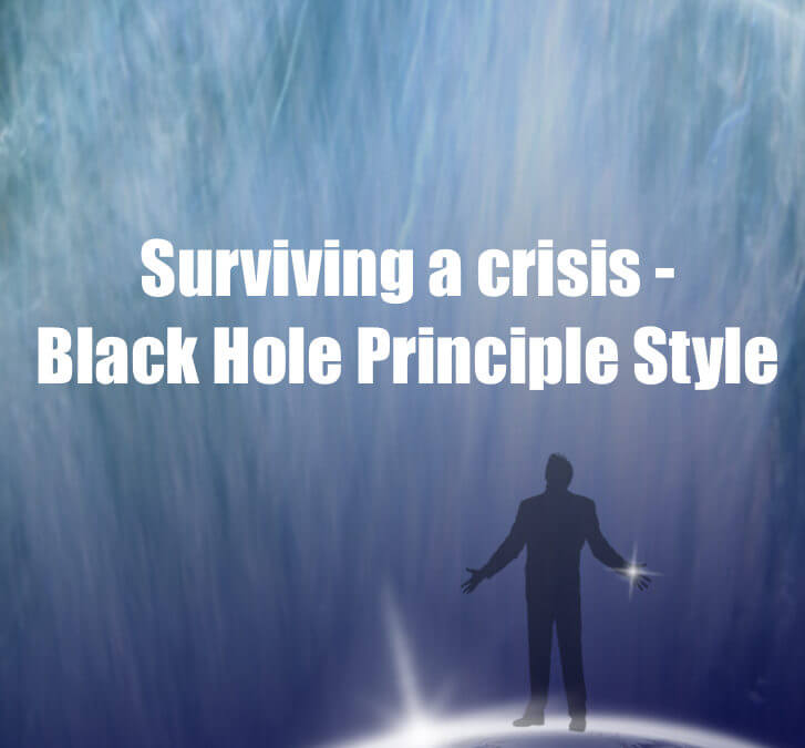 How to survive a crisis Black Hole Principle style