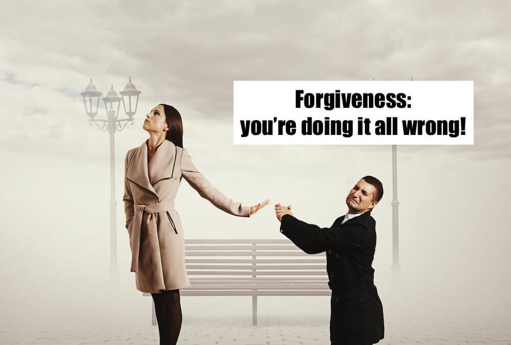 Forgiveness: you’re doing it all wrong!
