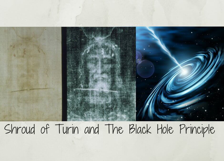 The Shroud of Turin and The Black Hole Principle