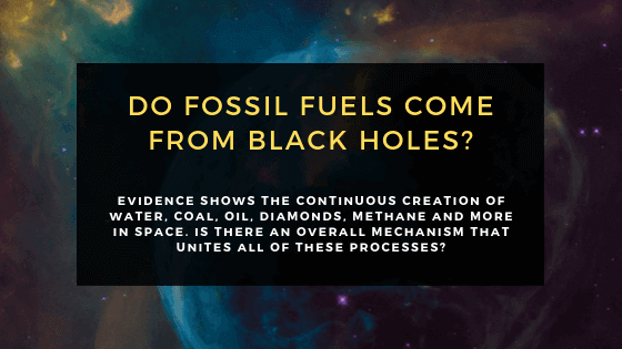 Do Fossil Fuels come from black holes? And other seemingly ridiculous ideas that have surprising amounts of evidence.